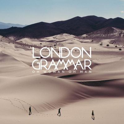London Grammar - Oh Woman Oh Man